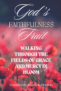 God's Faithfulness Fruit: Walking Through the Fields of Grace and Mercy in Bloom