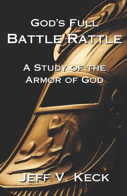 God's Full Battle Rattle: A Study of the Armor of God - Soesbee, Kimberly (Editor), and Keck, Jeff V