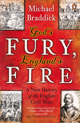 God's Fury, England's Fire: A New History of the English Civil Wars - Braddick, Michael