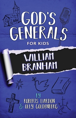 God's Generals for Kids - Volume 10: William Branham - Liardon, Roberts, and Goldenberg, Olly