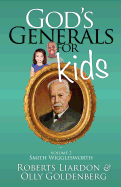 God's Generals for Kids, Volume 2: Smith Wigglesworth - Liardon, Roberts, and Goldenberg, Olly