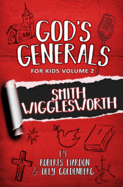God's Generals for Kids - Volume Two: Volume Two Smith Wiggleworth