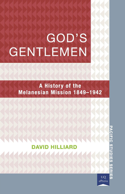 God's Gentlemen: A History of the Melanesian Mission 1849-1942 - Hilliard, David