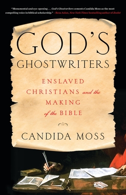 God's Ghostwriters: Enslaved Christians and the Making of the Bible - Moss, Candida