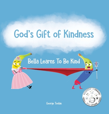 God's Gift of Kindness: Bella Learns To Be Kind - Toolan, George