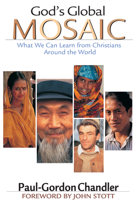 God's Global Mosaic: What We Can Learn from Christians Around the World - Chandler, Paul-Gordon