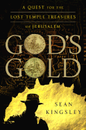 God's Gold: A Quest for the Lost Temple Treasures of Jerusalem - Kingsley, Sean