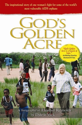 God's Golden Acre: The inspirational story of one woman's fight for some of the world's most vulnerable AIDS orpans - le Vack, Dale