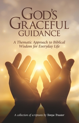 God's Graceful Guidance: A Thematic Approach to Biblical Wisdom for Everyday Life - Truster, Tonya