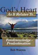 God's Heart as It Relates to ... Foreknowledge - Predestination