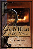 God's Heart, My Home: Ultimate Intamcy