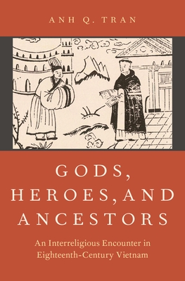 Gods, Heroes, and Ancestors: An Interreligious Encounter in Eighteenth-Century Vietnam - Tran, Anh Q (Translated by)