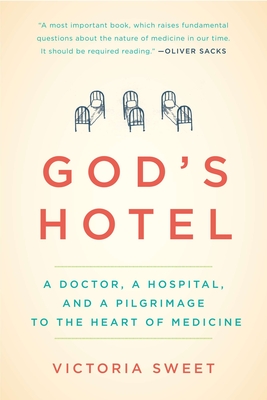 God's Hotel: A Doctor, a Hospital, and a Pilgrimage to the Heart of Medicine - Sweet, Victoria