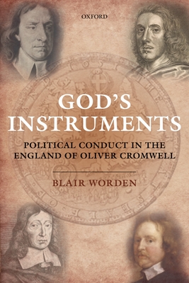 God's Instruments: Political Conduct in the England of Oliver Cromwell - Worden, Blair