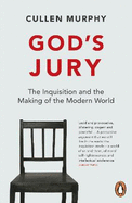 God's Jury: The Inquisition and the Making of the Modern World