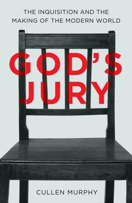 God's Jury: The Inquisition and the Making of the Modern World - Murphy, Cullen