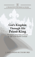 God's Kingdom Through His Priest-King: An Analysis of the Book of Samuel in Light of the Davidic Covenant