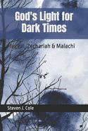 God's Light for Dark Times: Haggai, Zechariah & Malachi