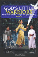 God's Little Warriors: A Kid's Guide to Faith, Courage, and Spiritual Victory with Bible Stories, Fun Facts, and Reflection Activities for Children and Teens.