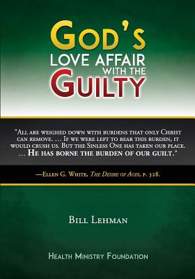God's Love Affair with the Guilty - Lehman, J W Bill