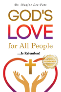 God's Love for All People . . .: ... Is Relentless!