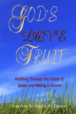 God's Love Fruit: Walking Through the Fields of Grace and Mercy in Bloom - Porter, Marilyn E (Foreword by), and Harris-Goynes, Reyna (Contributions by), and Scott, Marlowe R (Contributions by)