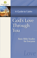 God's Love Through You: A Guide to 1 John