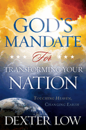 God's Mandate for Transforming Your Nation: Touching Heaven, Changing Earth