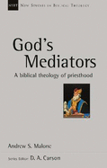 God's Mediators: A Biblical Theology Of Priesthood