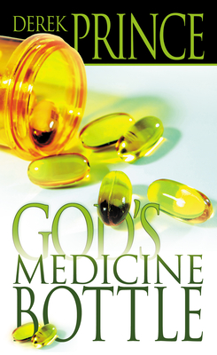 God's Medicine Bottle: A Guide to Restoring Physical, Mental, Emotional, and Spiritual Health - Prince, Derek