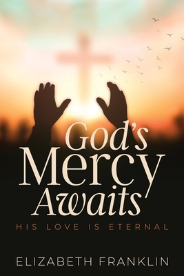 God's Mercy Awaits: His Love is Eternal - Franklin, Elizabeth