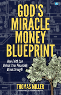 God's Miracle Money Blueprint: How Faith Can Unlock Your Financial Breakthrough!