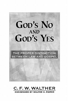 God's No and God's Yes: The Proper Distinction Between Law and Gospel - Walther, Cfw