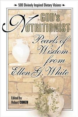 God's Nutritionist: Pearls of Wisdom from Ellen G. White - White, Ellen G, and Cohen, Robert (Editor)