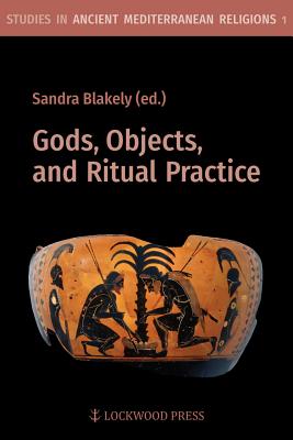 Gods, Objects, and Ritual Practice - Blakely, Sandra (Editor)