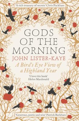 Gods of the Morning: A Bird's Eye View of a Highland Year - Lister-Kaye, John, Sir