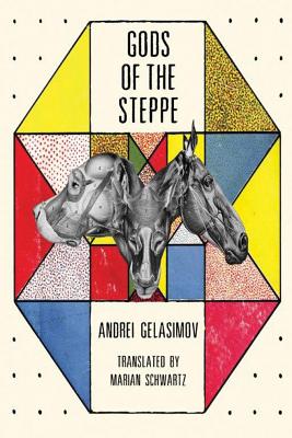 Gods of the Steppe - Gelasimov, Andrei, and Schwartz, Marian, Ms. (Translated by)