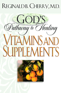 God's Pathway to Healing: Vitamins and Supplements - Cherry, Reginald B.