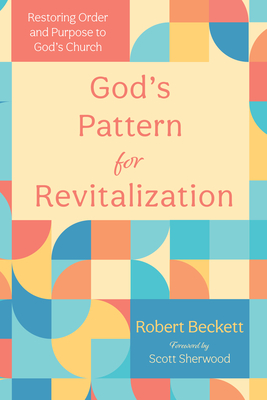 God's Pattern for Revitalization - Beckett, Robert, and Sherwood, Scott (Foreword by)