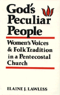 God's Peculiar People: Women's Voices & Folk Tradition in a Pentecostal Church - Lawless, Elaine J.