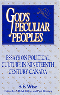 God's Peculiar Peoples: Essays on Political Culture in Nineteenth Century Canada Volume 172