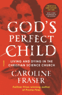 God's Perfect Child: Living and Dying in the Christian Science Church (Twentieth Anniversary Edition)