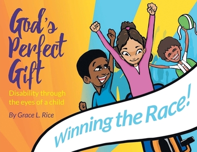 God's Perfect Gift: Disability through the Eyes of a Child: Winning the Race! - Rice, Grace L