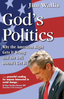 God's Politics: Why the American Right Gets It Wrong and the Left Doesn't Get It - Wallis, Jim