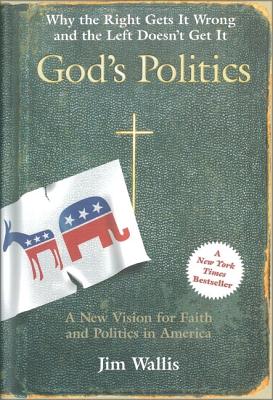 God's Politics: Why the Right Gets It Wrong and the Left Doesn't Get It - Wallis, Jim