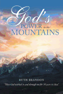 God'S Power in the Mountains: "How God Worked in and Through Me for 10 Years in Asia"