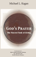 God's Prayer: The Sacred Task of Living - Kagan, Michael L, PH.D.