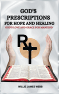 God's Prescriptions for Hope and Healing: God's Love and Grace for Mankind