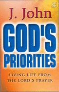 God's Priorities: Living Life from the Lords Prayer - John, J.