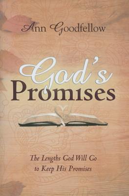 God's Promises: The Lengths God Will Go to Keep His Promises - Goodfellow, Ann